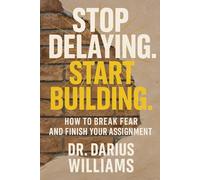 STOP DELAYING START BUILDING: How To Break Fear and Finish the Assignment