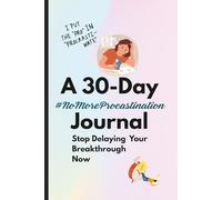 Stop Delaying Your Breakthrough and Start Doing What God Said: A 30-Day #NoMorePracrastination Journal