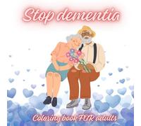 Stop Dementia: Coloring Book FOR Adults: TRAIN YOUR MIND! IT'S WITH US UNTIL THE END