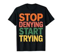 Stop Denying Start Trying Ritorno Motivazionale - Maglietta