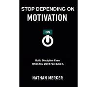 Stop depending on Motivation: Build discipline even when you don't feel like it