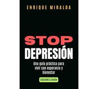 Stop depresión: Una guía práctica para vivir con esperanza y bienestar