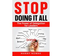 Stop Doing it All: The Power of Delegation for Leaders