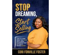 Stop Dreaming, Start Selling: How to Turn What You Love into a Real Business That Actually Makes Money