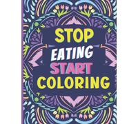 STOP EATING, START COLORING: How to distance yourself from nervous hunger, boredom and stress with colors. 80 pages with motivational phrases to write and color.