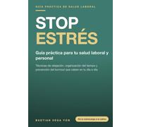 Stop Estrés: Guía práctica para tu salud laboral y personal: técnicas de relajación, organización y prevención del burnout