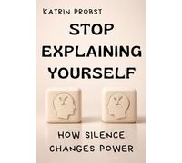 Stop Explaining Yourself: How Silence Changes Power