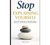 Stop Explaining Yourself: Internal Authority in Relationships