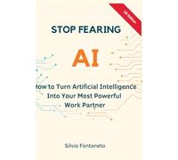 Stop Fearing AI - US Edition: How to Turn Artificial Intelligence Into Your Most Powerful Work Partner