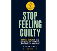 STOP FEELING GUILTY: 80 Wake-Up Calls to Stop Apologizing, Set Boundaries, and Finally Live More Freely