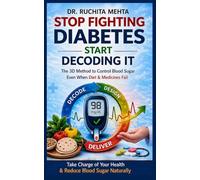 Stop Fighting Diabetes - Start Decoding It: The 3D Method to Control Blood Sugar Even When Diet & Medicines Fail