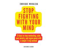 Stop fighting with your mind: 21 days to stop ruminating, calm your anxiety, and regain peace with a simple 3-step method