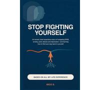 Stop Fighting Yourself: An Honest, Lived-Experience Story of Navigating DPDR, Anxiety, Panic Attacks and Depression-and Learning How to Find Your Way Back to Yourself