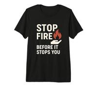 Stop Fire Before It Stops You, Giornata Internazionale della Sicurezza antincendio Maglietta Premium