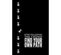 Stop Following The Crowd - Find Your Own Path: Positive Affirmation Motivational and Inspirational Notebook
