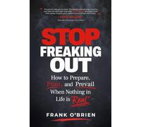 Stop Freaking Out: How to Prepare, Pivot, and Prevail When Nothing in Life is Real