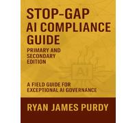 Stop-Gap AI Compliance Guide: Primary and Secondary Edition