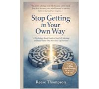 Stop Getting in Your Own Way: A Psychology-Based Guide to Stop Self-Sabotage and Build Habits That Move Your Life Forward