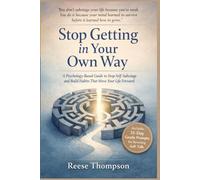 Stop Getting in Your Own Way: A Psychology-Based Guide to Stop Self-Sabotage and Build Habits That Move Your Life Forward