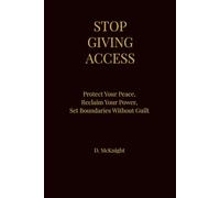 STOP GIVING ACCESS: The Boundaries Book Every Women Needs: The Boundaries Book Every Women Needs