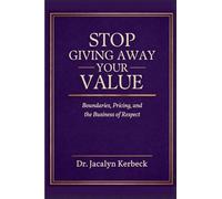 STOP GIVING AWAY YOUR VALUE: PRICING, BOUNDARIES & THE BUSINESS OF RESPECT