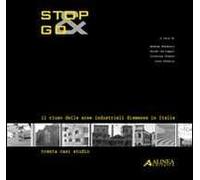 Stop&Go. Il riuso delle aree industriali dismesse in Italia. Trenta casi studio