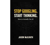Stop Googling. Start Thinking: How to Actually Use AI