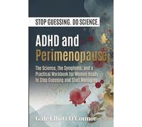 Stop Guessing. Do Science - ADHD and Perimenopause: The Science, the Symptoms, and a Practical Workbook for Women Ready to Stop Guessing and Start Managing