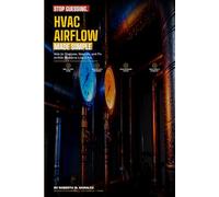 Stop Guessing: HVAC Airflow Made Simple: How to Diagnose, Measure, and Fix Airflow Problems Like a Pro