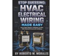 Stop Guessing: HVAC Electrical Wiring Made Easy: Understand Wiring. Read Diagrams. Troubleshoot With a Meter.