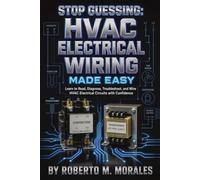 Stop Guessing: HVAC Electrical Wiring Made Easy: Understand Wiring. Read Diagrams. Troubleshoot With a Meter.
