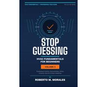 Stop Guessing: HVAC Fundamentals for Beginners: Volume V: Professional Practice, Documentation, Ethics, Customer Service, and Career Readiness