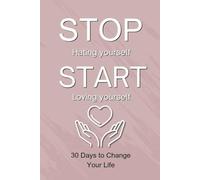 Stop Hating Yourself, Start Loving Yourself self love book: The 30-Day Self-Love Challenge to Build Confidence, Crush Self-Doubt, and Change Your Life