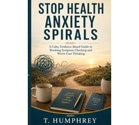 Stop Health Anxiety Spirals: A Calm, Evidence-Based Guide to Breaking Symptom Checking and Worst-Case Thinking