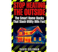 Stop Heating the Outside: The Smart Home Hacks That Slash Utility Bills Fast