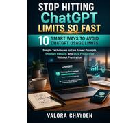 STOP HITTING CHATGPT LIMITS SO FAST: 10 SMART WAYS TO AVOID CHATGPT USUAGE LIMITS Simple Techniques To Use Fewer Prompts, Improve Results, And Stay Productive Without Frustration