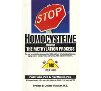 STOP HOMOCYSTEINE through the METHYLATION PROCESS: The Key to controlling homocysteine and SAM and their effect on heart disease, aging, cancer, osteoporosis, depression, AIDS and other diseases