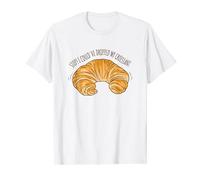 Stop! I Could've Dropped My Croissant Maglietta
