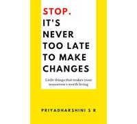 Stop. It's never too late to Make Changes - little things that makes your tomorrow's worth living