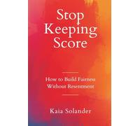 Stop Keeping Score: How to Build Fairness Without Resentment