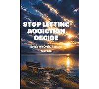 STOP LETTING ADDICTION DECIDE: Defeat The Invisible Pull & Master Your Triggers: 2