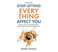 Stop letting everything affect you: bevrijd jezelf van piekergedrag, emotionele chaos en zelfsabotage