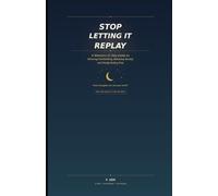 Stop Letting It Replay: A Woman's 21-Day Guide to Silencing Overthinking, Releasing Anxiety, and Finally Feeling Free