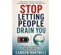 Stop Letting People Drain You: A Pocket Guide to Protecting Your Peace, Setting Boundaries, and Taking Your Energy Back