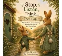 Stop, Listen, Think... Then Hop!: A Gentle Story About Listening, Making Wise Choices, and Staying Safe