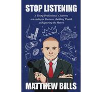Stop Listening: A Young Professionals Journey to Leading in Business - Bi...