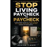 STOP LIVING PAYCHECK TO PAYCHECK: A Simple Money System to Control Spending, Build Savings, Reduce Debt, and Take Back Control of Your Finances.