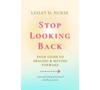 Stop Looking Back: Your Guide to Healing & Moving Forward: 10