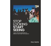 Stop Looking, Start Seeing: Learn a Proven Framework to Improve Your Street Photography