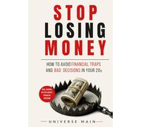 Stop Losing Money: How to Avoid Financial Traps, Break Costly Habits, and Make Smarter Money Decisions in Your 20s